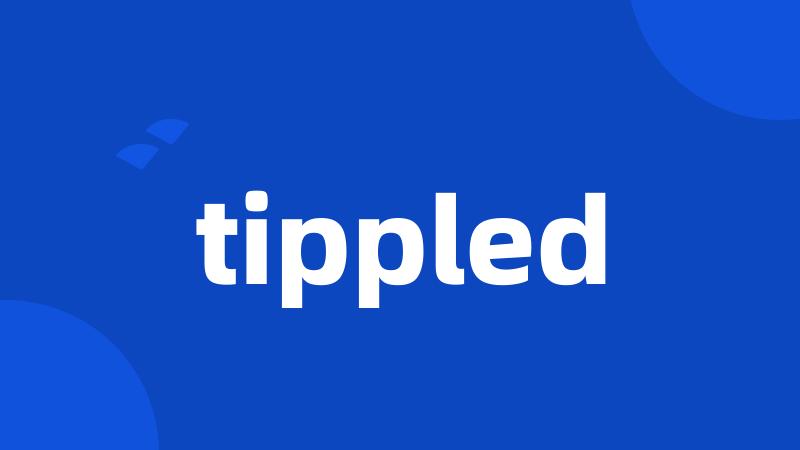 tippled