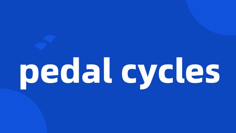 pedal cycles