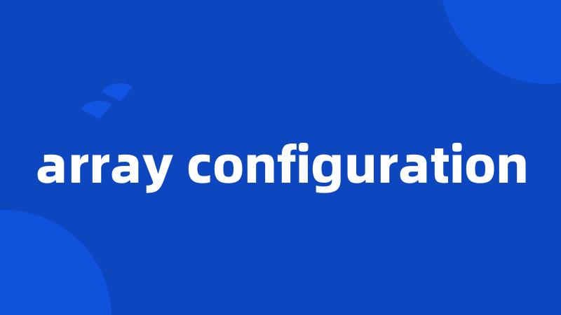 array configuration