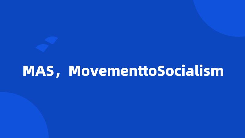 MAS，MovementtoSocialism