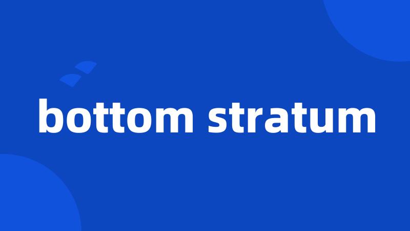 bottom stratum