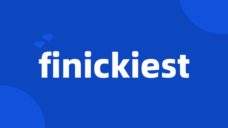 finickiest