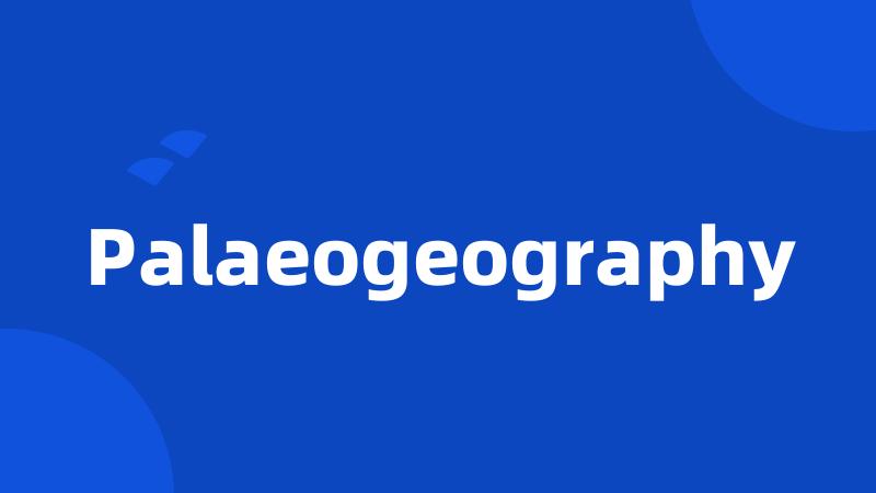 Palaeogeography