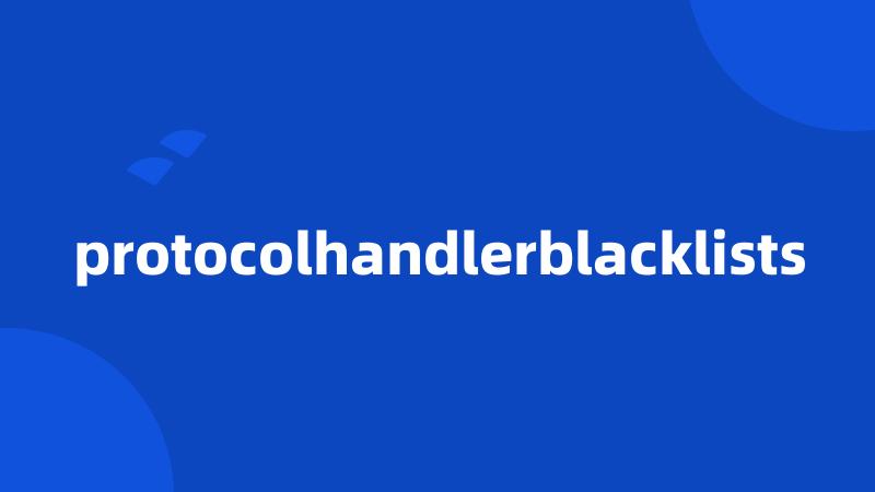 protocolhandlerblacklists