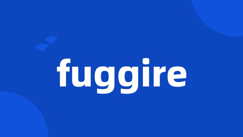 fuggire