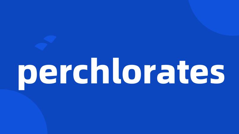 perchlorates