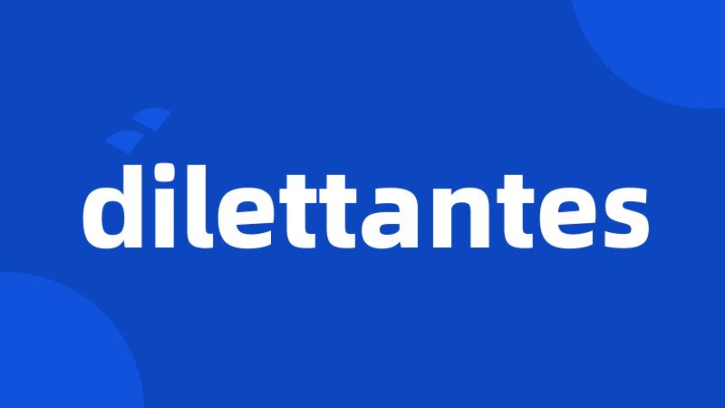 dilettantes