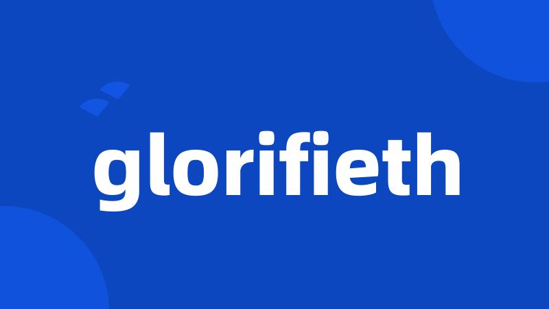 glorifieth