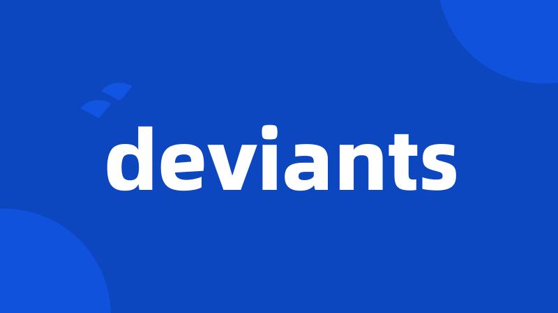 deviants