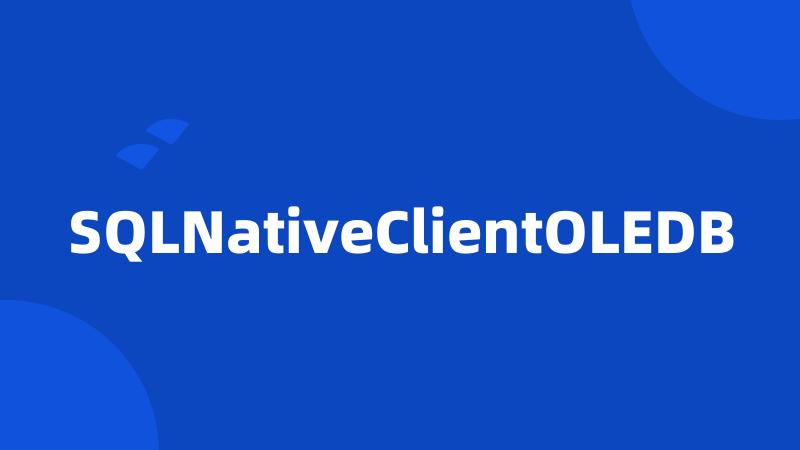 SQLNativeClientOLEDB