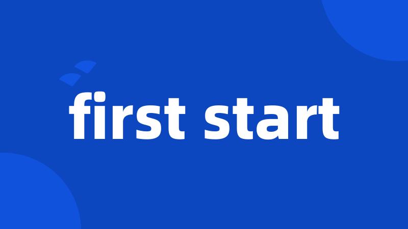 first start