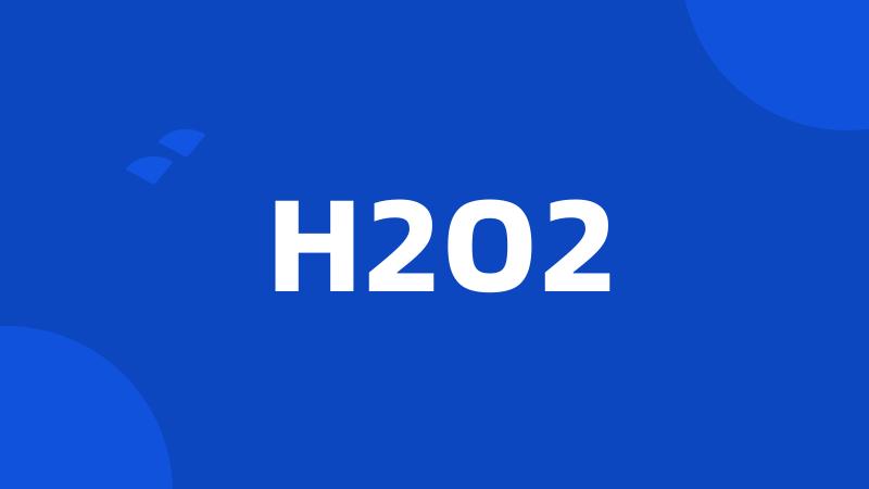 H2O2