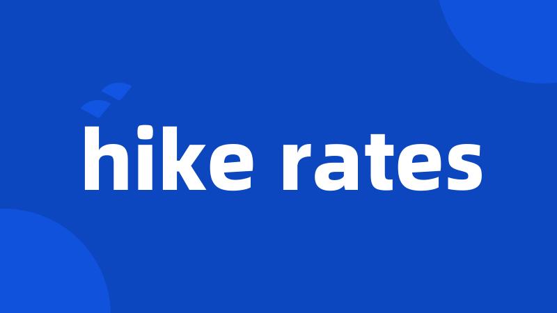 hike rates