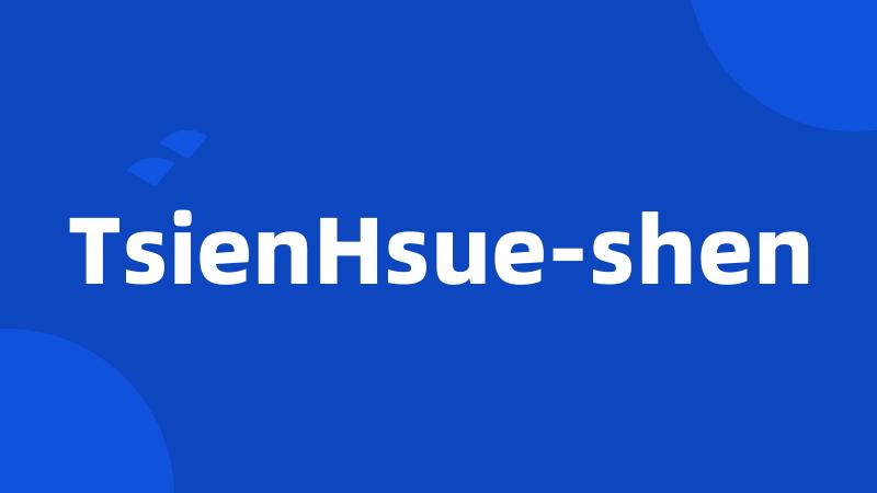 TsienHsue-shen