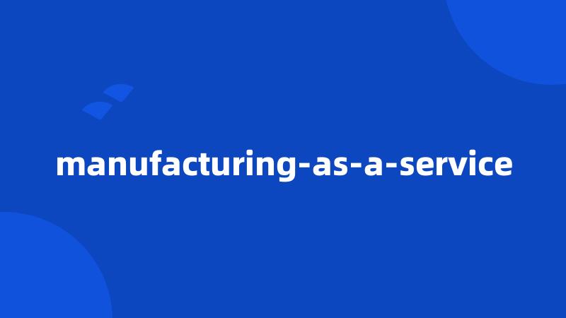 manufacturing-as-a-service