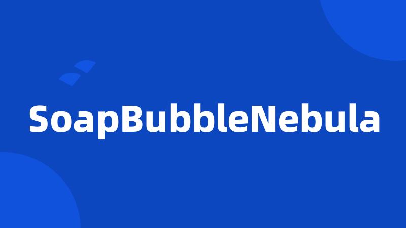 SoapBubbleNebula