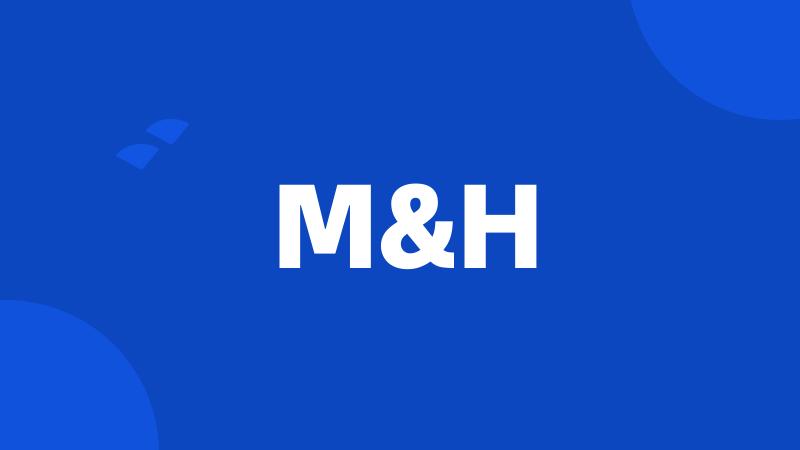 M&H