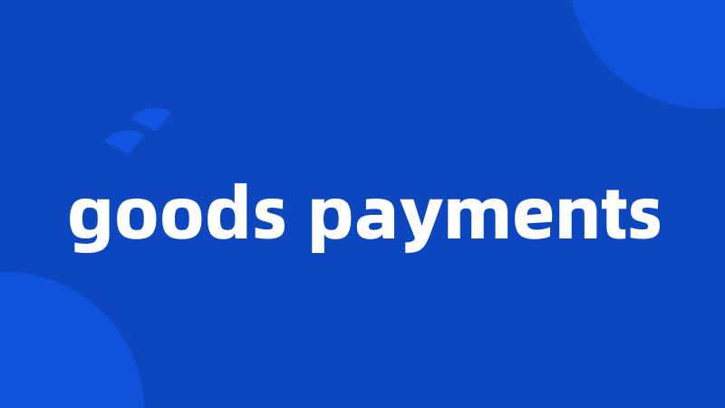 goods payments