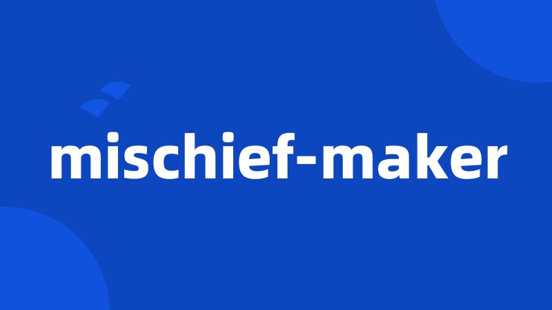 mischief-maker