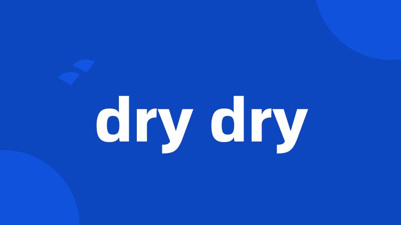 dry dry