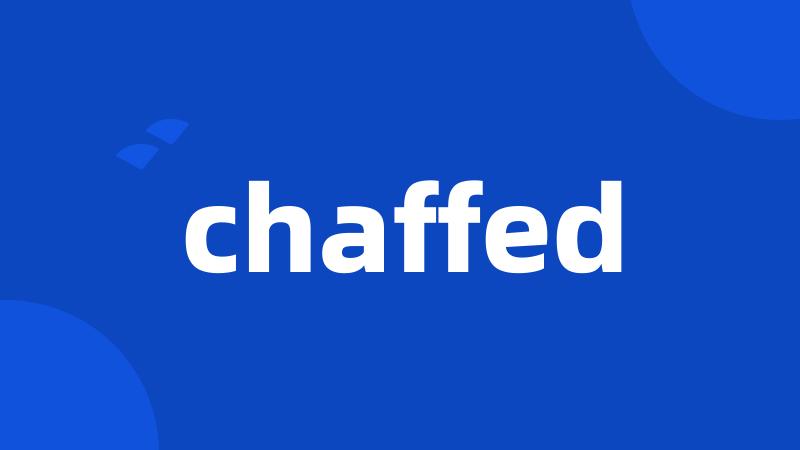 chaffed