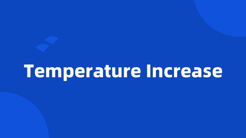 Temperature Increase