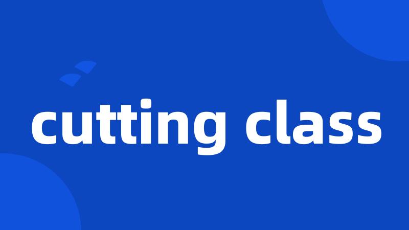 cutting class