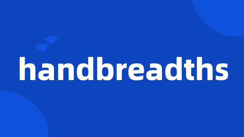 handbreadths