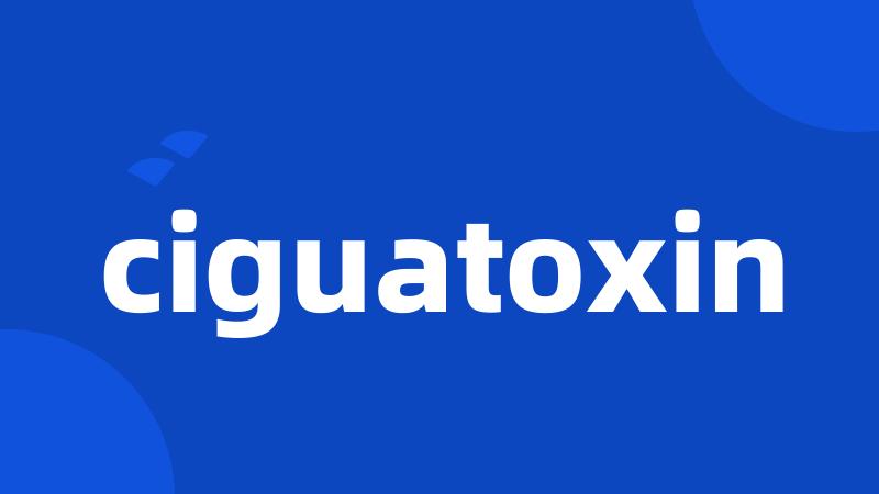 ciguatoxin