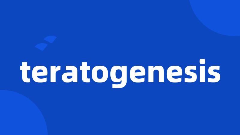 teratogenesis