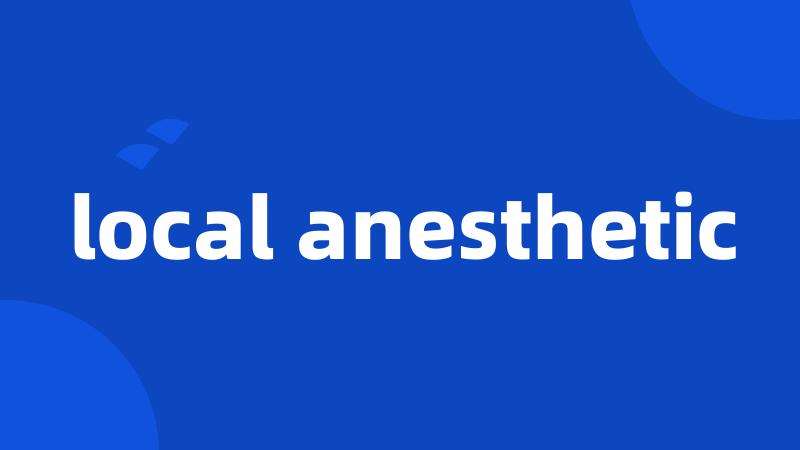 local anesthetic