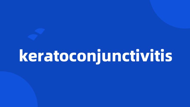 keratoconjunctivitis