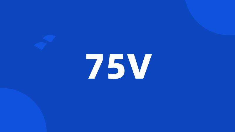 75V