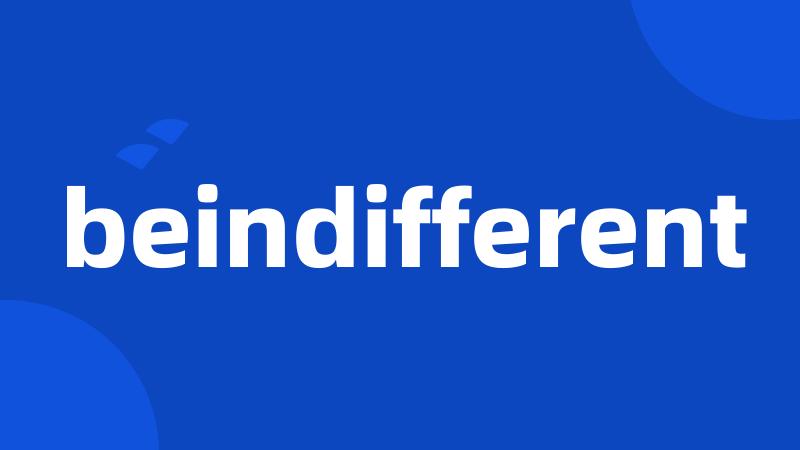 beindifferent