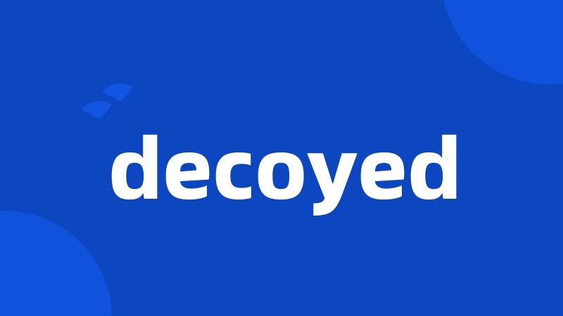 decoyed