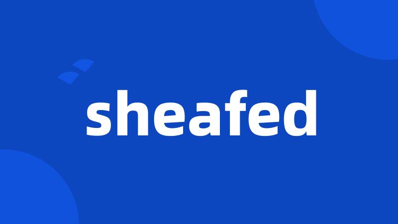 sheafed