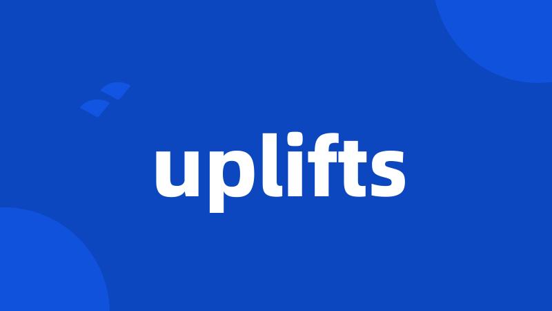 uplifts