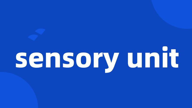 sensory unit