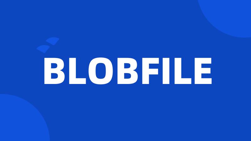 BLOBFILE