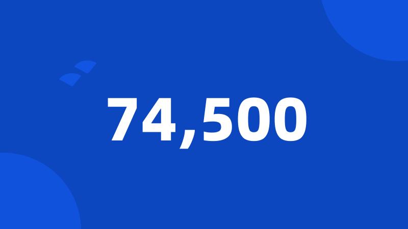 74,500