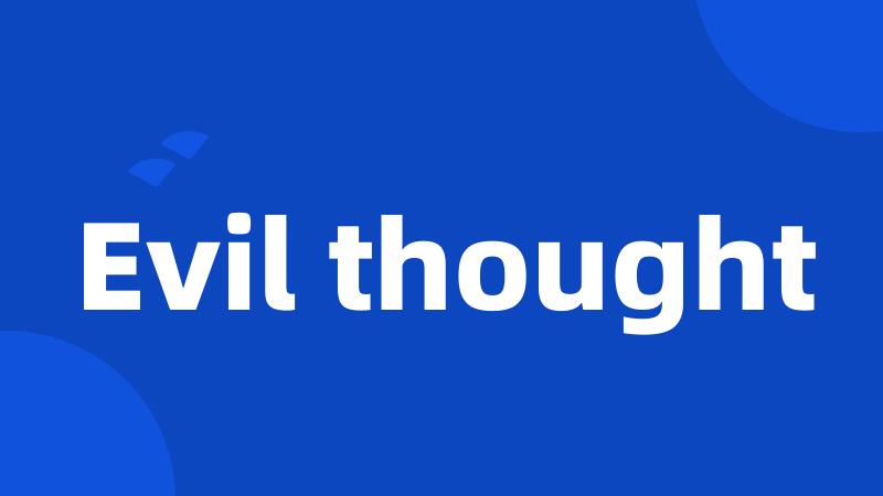 Evil thought