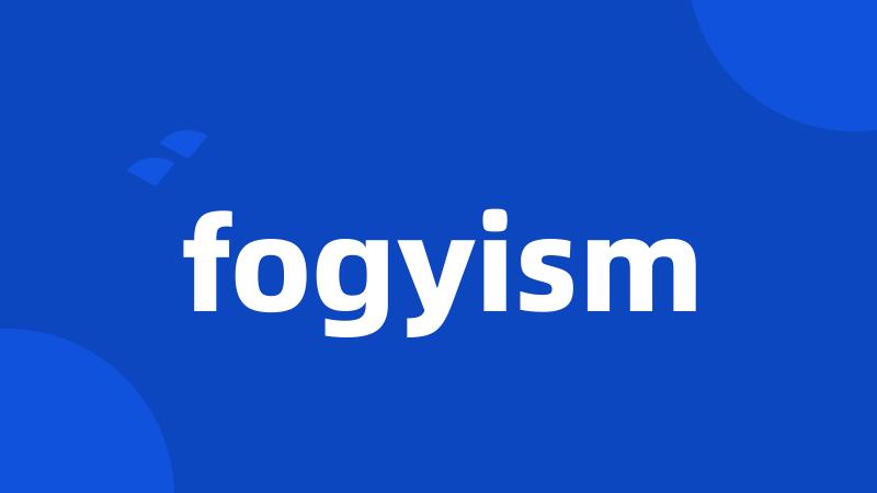 fogyism