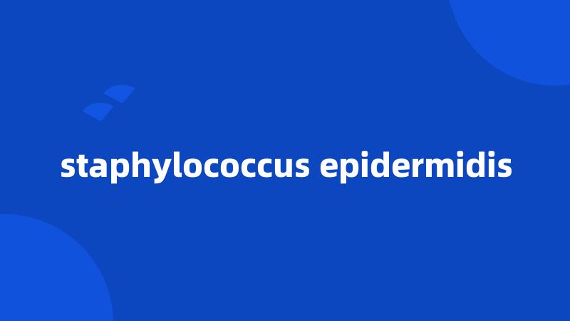 staphylococcus epidermidis