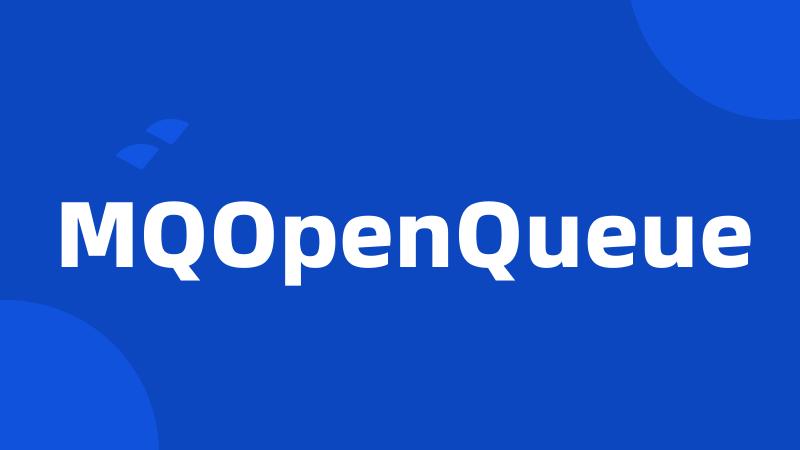 MQOpenQueue