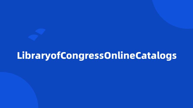 LibraryofCongressOnlineCatalogs