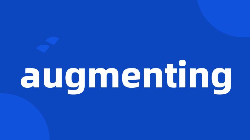 augmenting