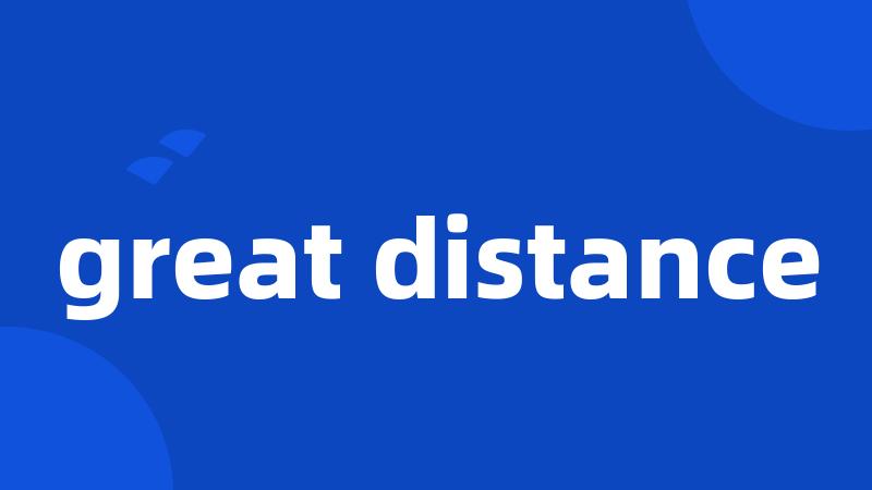 great distance