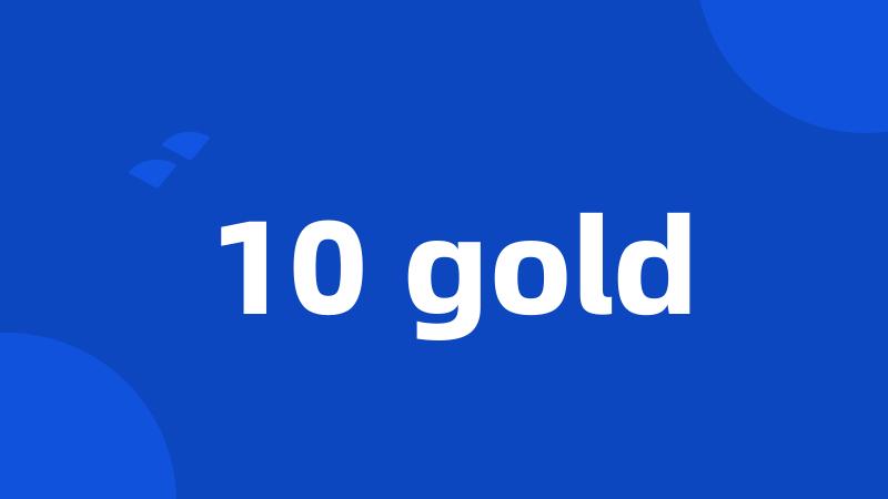 10 gold