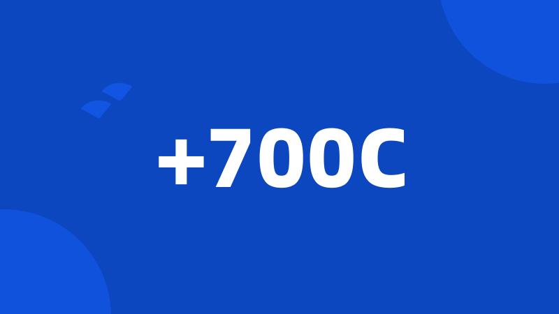 +700C