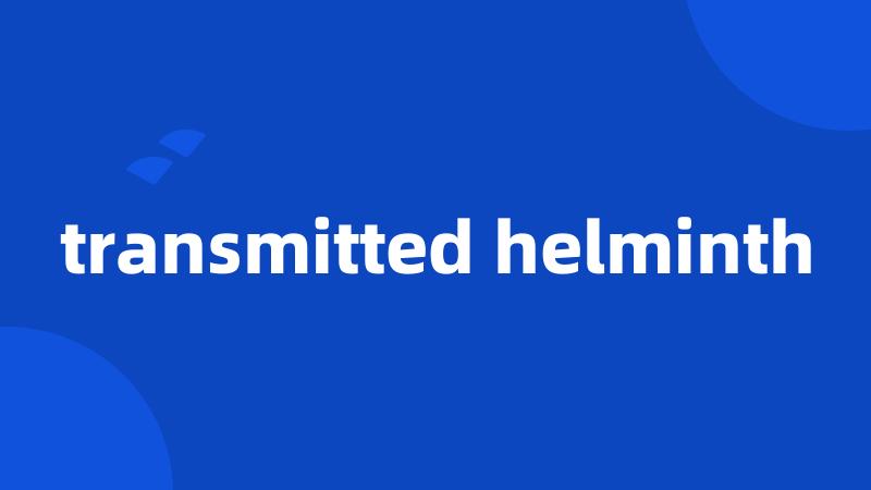 transmitted helminth